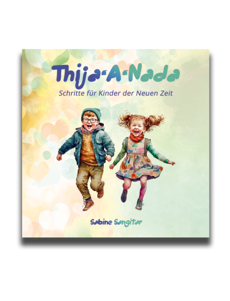 THIJA'A'NADA Schritte für die Kinder der Neuen Zeit