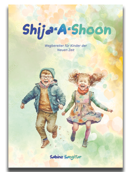 SHIJA'A'SHOON - Wegbereiter für die Kinder der Neuen Zeit